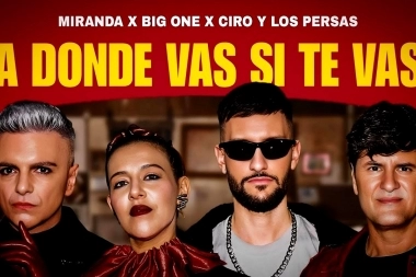 Big One reunió a Miranda! y Ciro para lanzar la explosiva colaboración “A Dónde Vas Si Te Vas”
