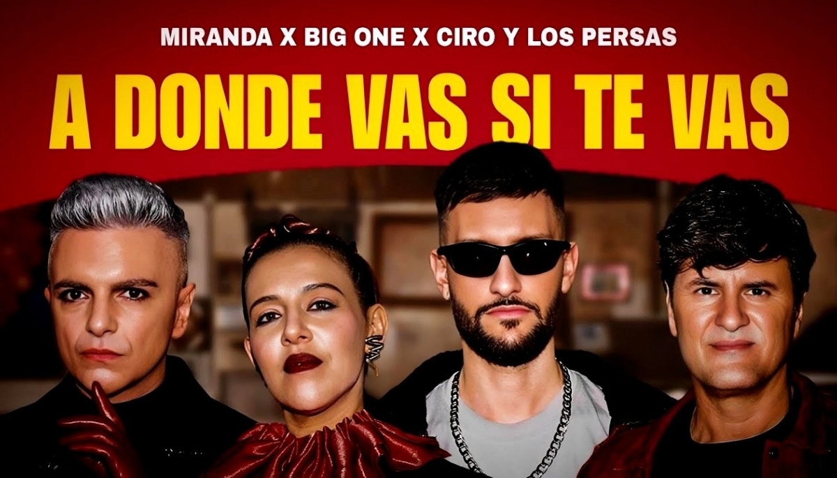 Big One reunió a Miranda! y Ciro para lanzar la explosiva colaboración “A Dónde Vas Si Te Vas”